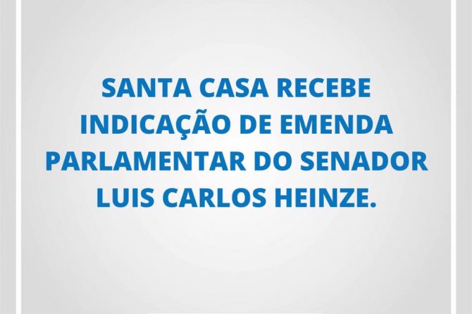 Santa Casa recebe indicação de emenda parlamentar do senador Luis Carlos Heinze