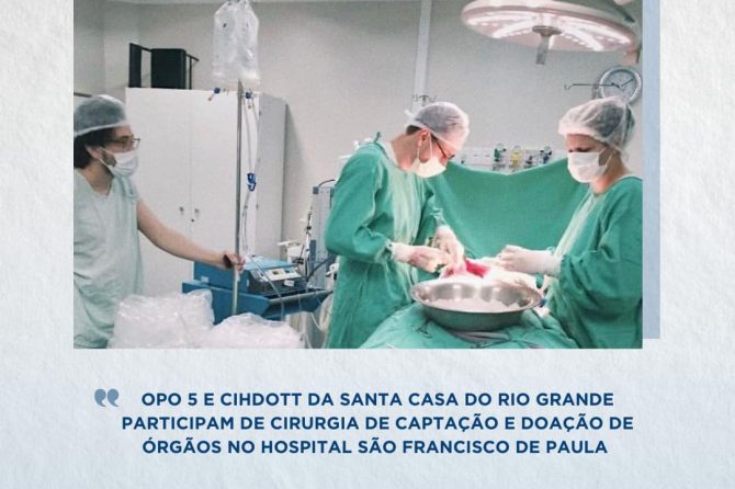 OPO 5 e CIHDOTT da Santa Casa do Rio Grande participam de cirurgia de captação e doação de órgãos no hospital São Francisco de Paula