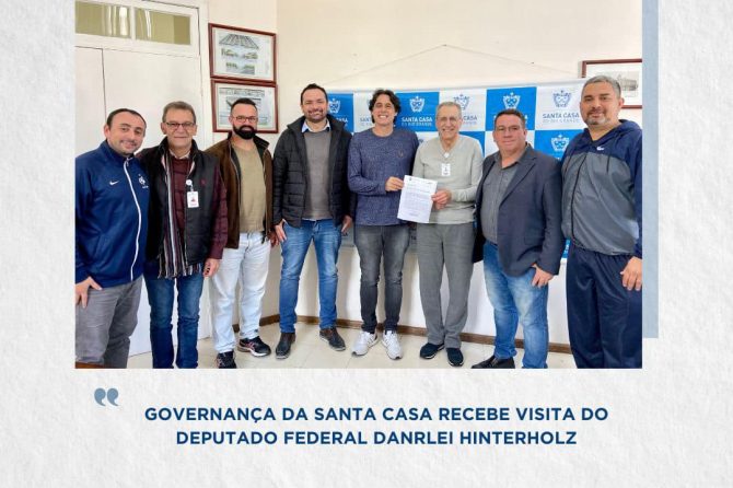 Governança da Santa Casa recebe visita do Deputado Federal Danrlei Hinterholz (PSD)