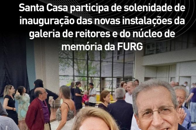 Santa Casa participa de solenidade de inauguração das novas instalações da Galeria dos Reitores e do Núcleo de Memória da FURG