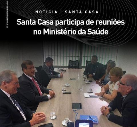 Santa Casa participa de reuniões no Ministério da Saúde