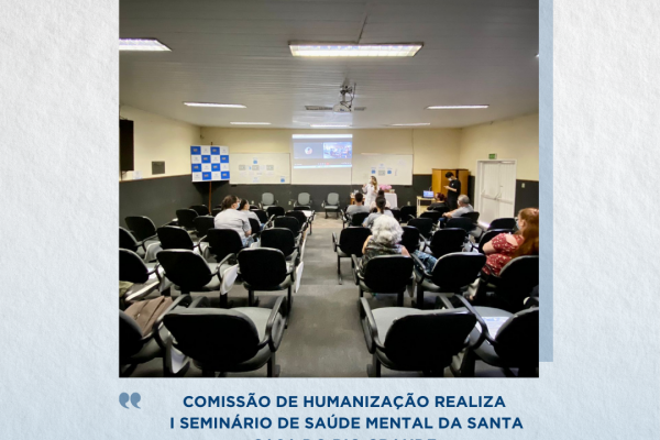 Comissão de Humanização realiza I Seminário de Saúde Mental da SCRG