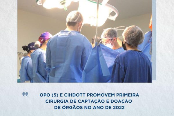 OPO5 e CIHDOTT realizam primeira cirurgia de captação e doação de órgãos no ano de 2022