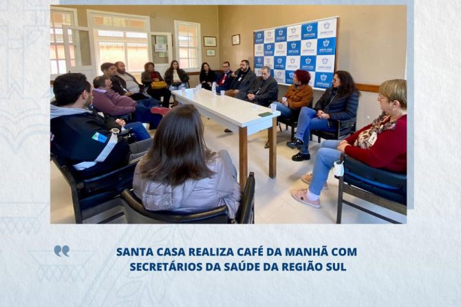 Santa Casa realiza café da manhã com secretários de saúde da região Sul