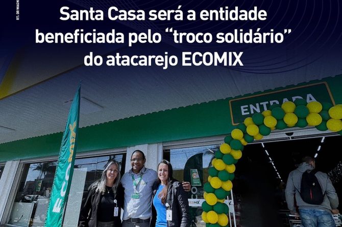 Santa Casa será a entidade beneficiada pelo ‘Troco Solidário’ do Atacarejo Ecomix